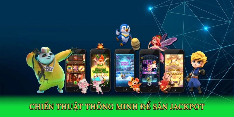 chien-thuat-thong-minh-de-san-jackpot-4