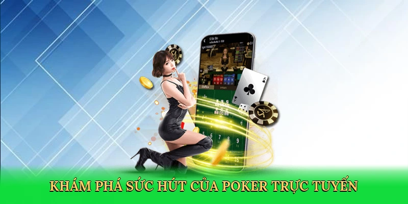 kham-pha-suc-hut-cua-poker-truc-tuyen-3