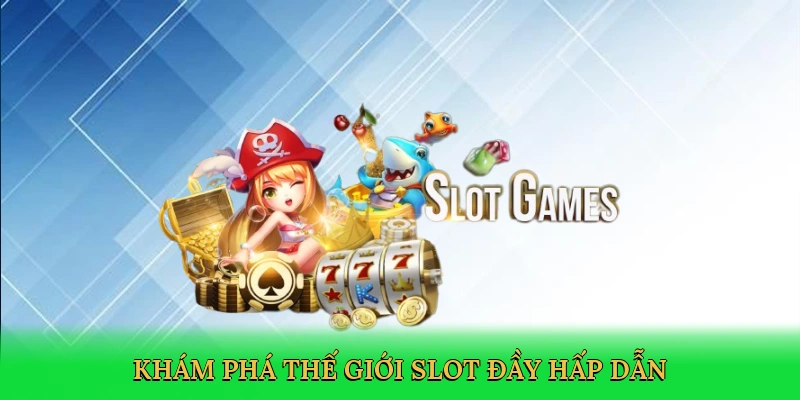 kham-pha-the-gioi-slot-day-hap-dan-3