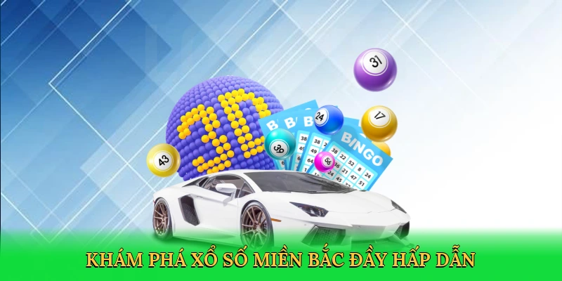 Khám phá xổ số miền bắc đầy hấp dẫn