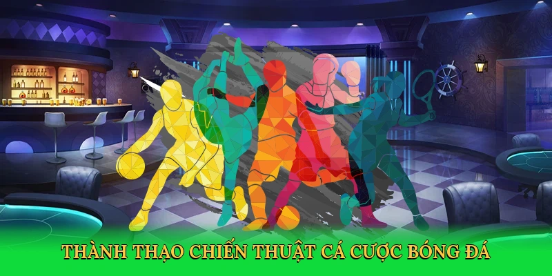Thành thạo chiến thuật cá cược bóng đá