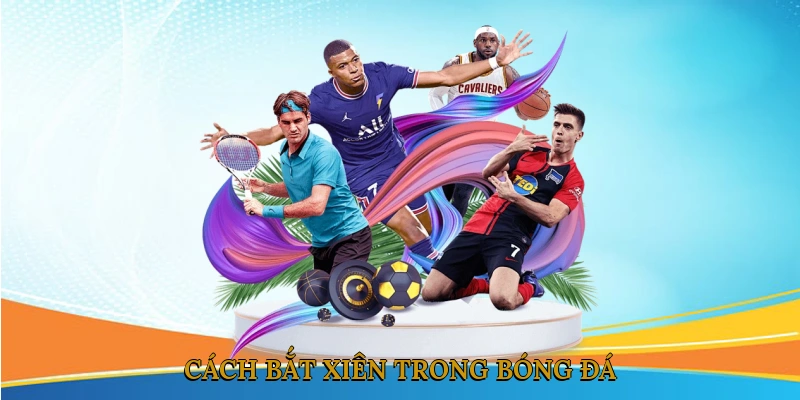 Cách bắt xiên trong bóng đá