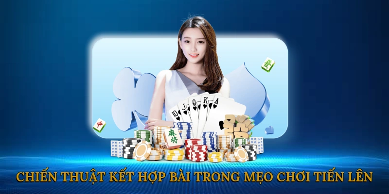 Chiến Thuật Kết Hợp Bài Trong Mẹo Chơi Tiến Lên Miền Nam