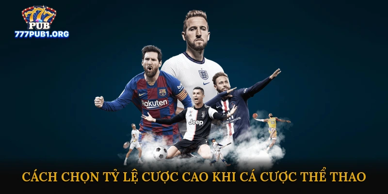 Cách Chọn Tỷ Lệ Cược Cao Khi Cá Cược Thể Thao