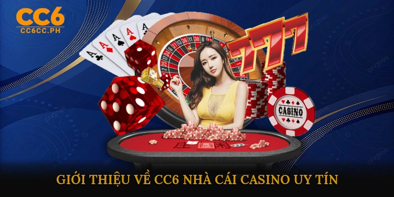 Giới thiệu về CC6 – Nhà cái casino uy tín hàng đầu
