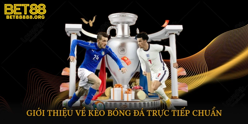 Giới thiệu về kèo bóng đá trực tiếp chuẩn