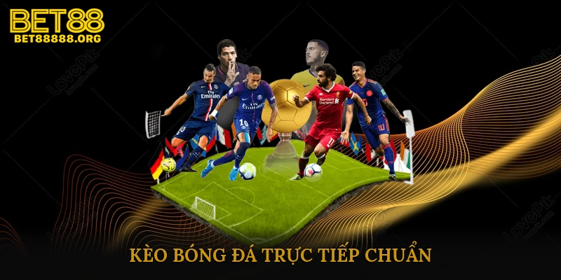 Kèo Bóng Đá Trực Tiếp Chuẩn