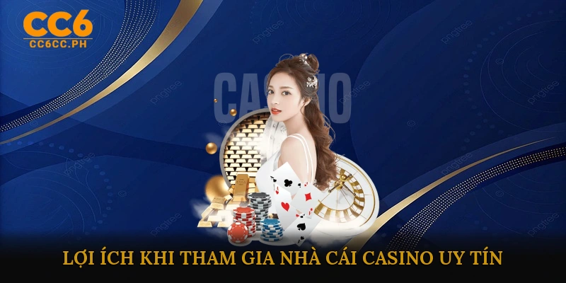 Lợi ích khi tham gia nhà cái casino uy tín