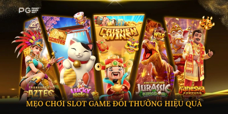 Mẹo Chơi Slot Game Đổi Thưởng Hiệu Quả
