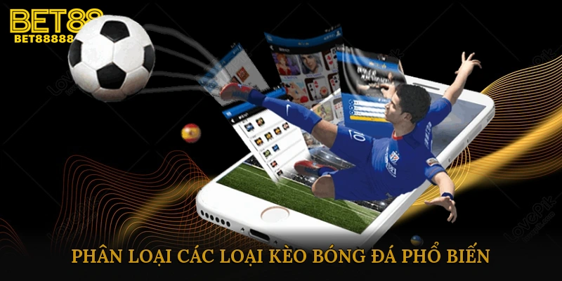 Phân loại các loại kèo bóng đá phổ biến