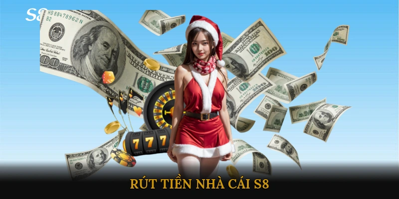 Rút Tiền Nhà Cái S8
