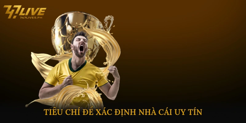 Tiêu Chí Để Xác Định Nhà Cái Uy Tín