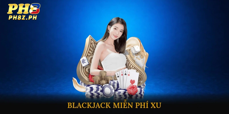 Blackjack miễn phí xu