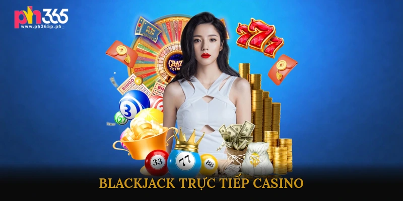 Blackjack trực tiếp casino