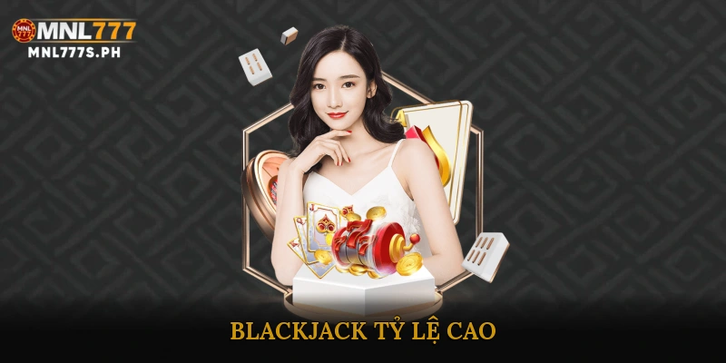 Blackjack tỷ lệ cao