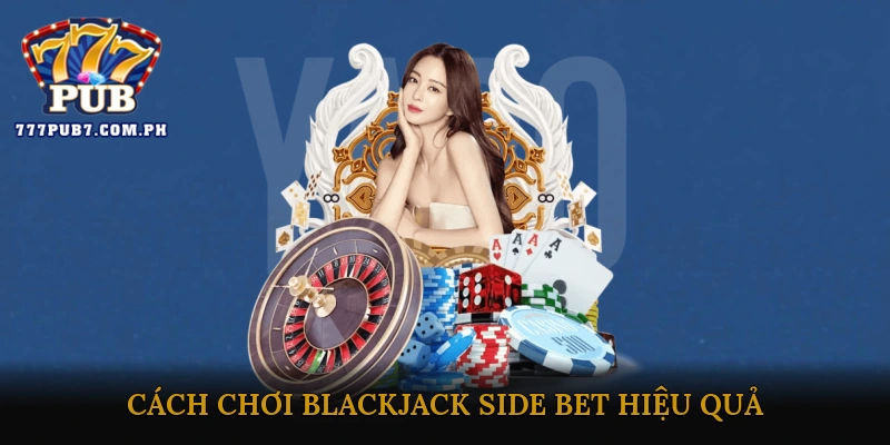 Cách Chơi Blackjack Side Bet Hiệu Quả