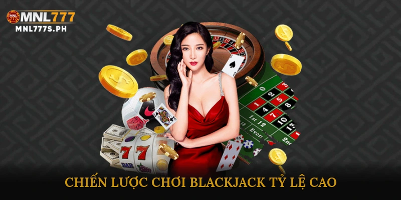 Chiến lược chơi Blackjack tỷ lệ cao