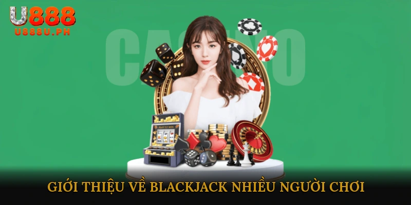 Giới thiệu về Blackjack nhiều người chơi