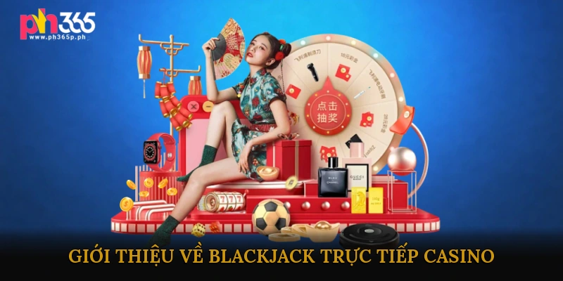 Giới thiệu về Blackjack trực tiếp casino