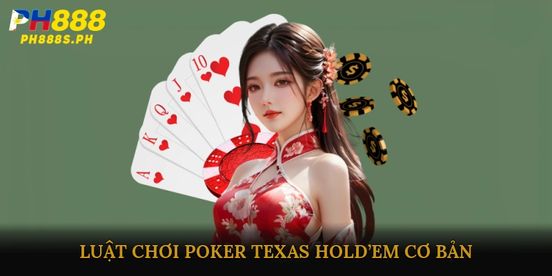 Luật chơi Poker Texas Hold’em cơ bản