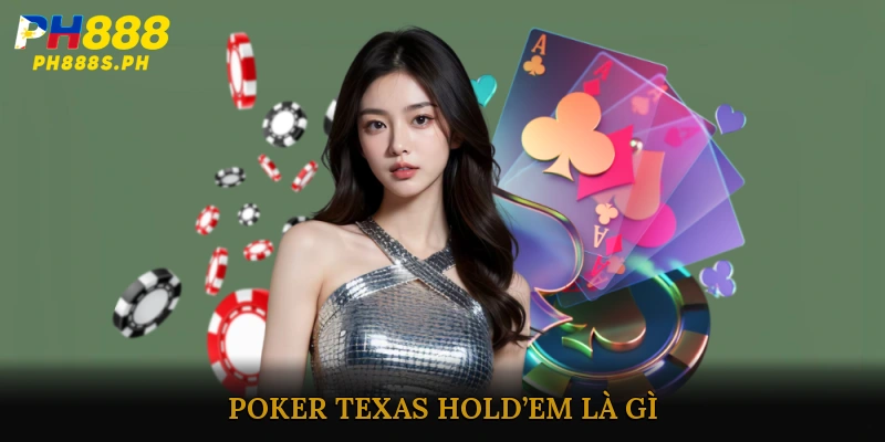 Poker Texas Hold’em là gì?