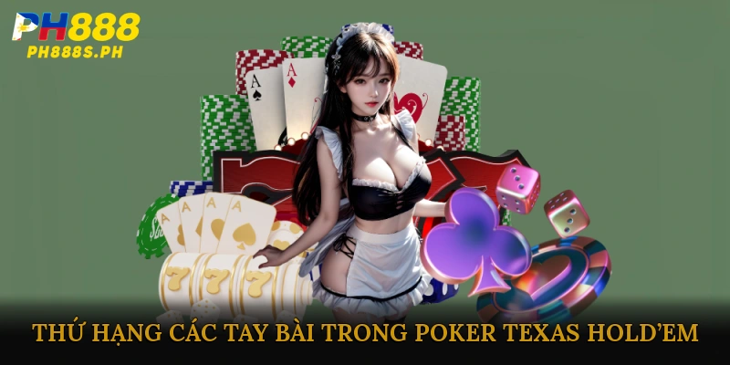 Thứ hạng các tay bài trong Poker Texas Hold’em