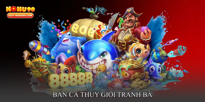Bắn cá thủy giới tranh bá
