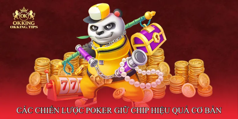 Các chiến lược Poker giữ chip hiệu quả cơ bản