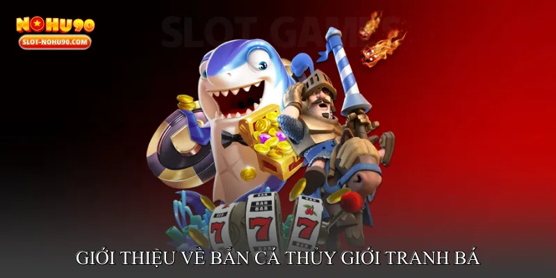 Giới thiệu về Bắn cá thủy giới tranh bá