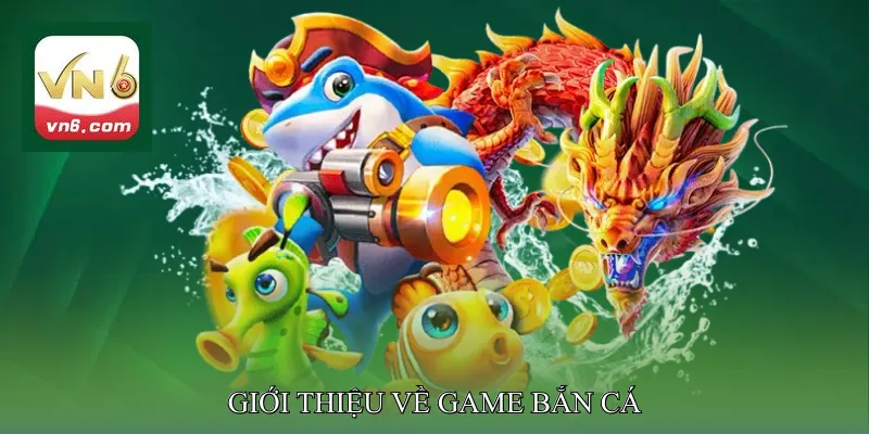 Giới Thiệu Về Game Bắn Cá