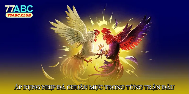 Áp dụng nhịp đá chuẩn mực trong từng trận đấu