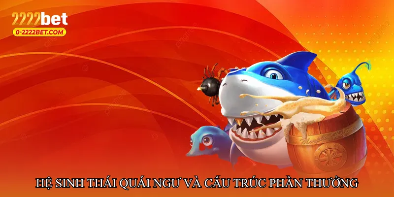 Hệ sinh thái quái ngư và cấu trúc phần thưởng đa dạng