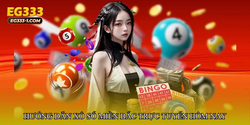 Hướng dẫn tham gia Xổ số miền Bắc trực tuyến hôm nay