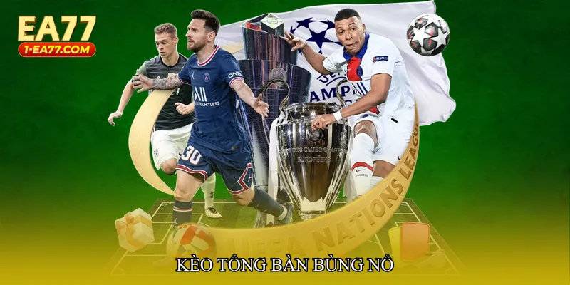 Kèo tổng bàn bùng nổ