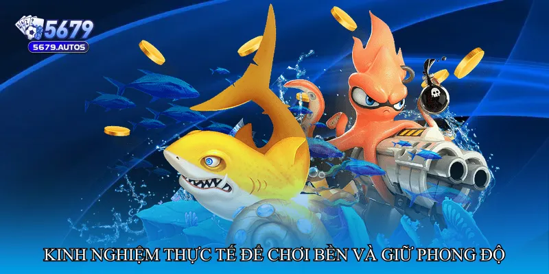 Kinh nghiệm thực tế để chơi bền và giữ phong độ