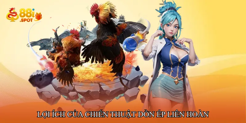 Lợi ích của chiến thuật dồn ép liên hoàn