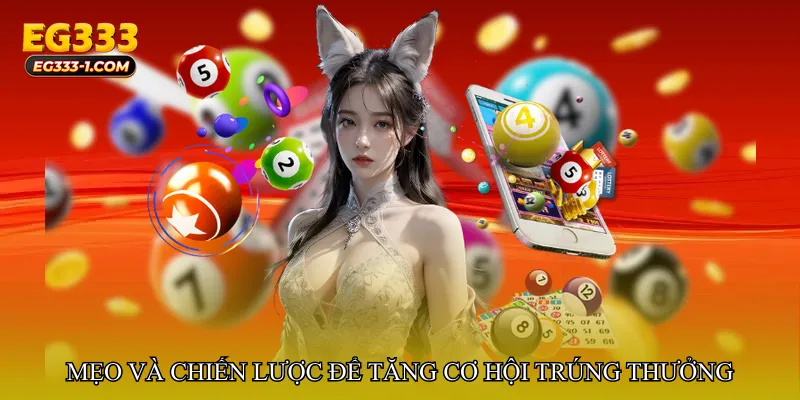 Mẹo và chiến lược để tăng cơ hội trúng thưởng