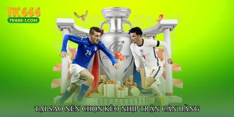 Tại sao nên chọn Kèo nhịp trận cân bằng