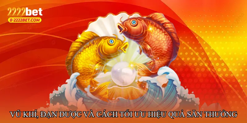 Vũ khí, đạn dược và cách tối ưu hiệu quả săn thưởng