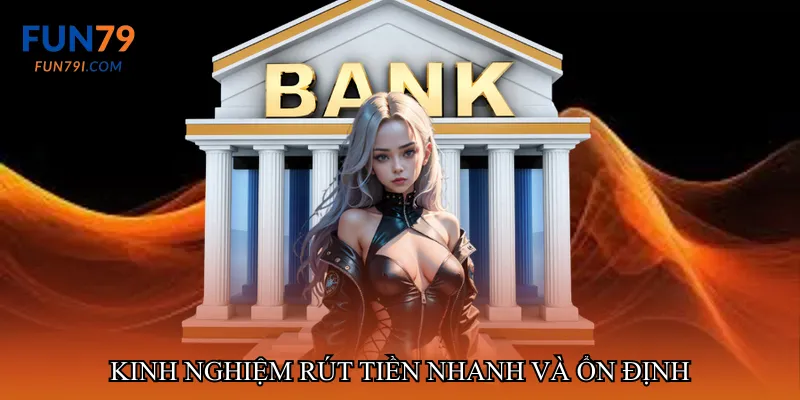 Kinh nghiệm rút tiền nhanh và ổn định