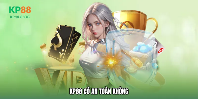KP88 có an toàn không