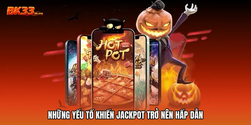 Những yếu tố khiến jackpot trở nên hấp dẫn